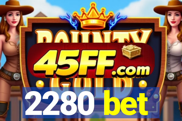 2280 bet